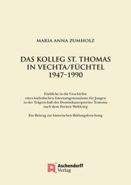 Das Kolleg St. Thomas in Vechta/Füchtel 1947-1990 - Maria Anna Zumholz