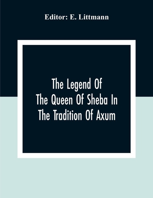 The Legend Of The Queen Of Sheba In The Tradition Of Axum - 