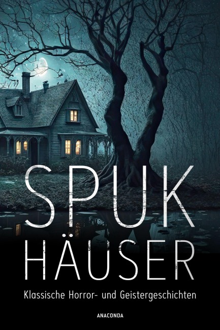 Spukhäuser. Klassische Horror- und Geistergeschichten - Algernon Blackwood, Edgar Allan Poe, H. P. Lovecraft, Edith Wharton