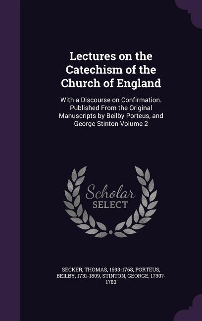 Lectures on the Catechism of the Church of England - Thomas Secker, Beilby Porteus, Stinton George 1730?-1783