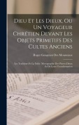 Cover-Bild zum Titel 'Dieu Et Les Dieux, Ou Un Voyageur Chrétien Devant Les Objets Primitifs Des Cultes Anciens' von 'Roger Gougenot Des Mousseaux'