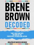 Cover-Bild zum Titel 'Brene Brown Decoded - Take A Deep Dive Into The Mind Of The Professor, Speaker And Author' von 'Success Decoded, Success Decoded'