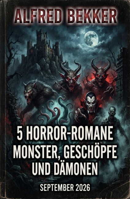 5 Horror-Romane: Monster, Geschöpfe und Dämonen September 2026 - Alfred Bekker