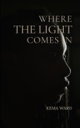 Cover-Bild zum Titel 'Where the Light Comes In' von 'Kema Ward'