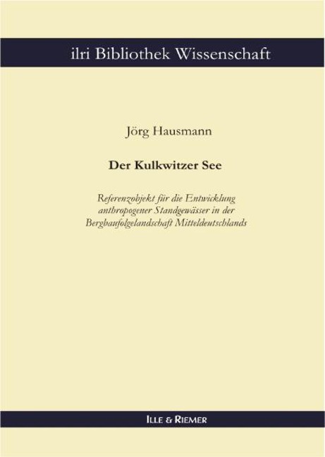 Der Kulkwitzer See - Referenzobjekt für die Entwicklung anthropogener Standgewässer in der Bergbaufolgelandschaft Mitteldeutschlands - Jörg Hausmann