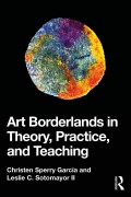 Cover-Bild zum Titel 'Art Borderlands in Theory, Practice, and Teaching' von 'Christen Sperry García, Leslie C. Sotomayor II'