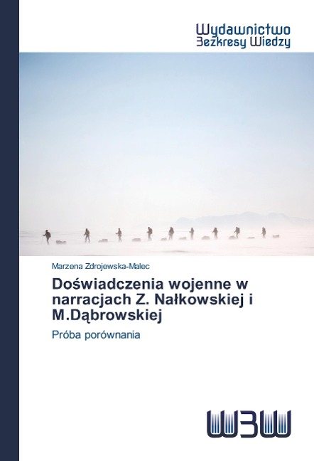 Do¿wiadczenia wojenne w narracjach Z. Na¿kowskiej i M.D¿browskiej - Marzena Zdrojewska-Malec
