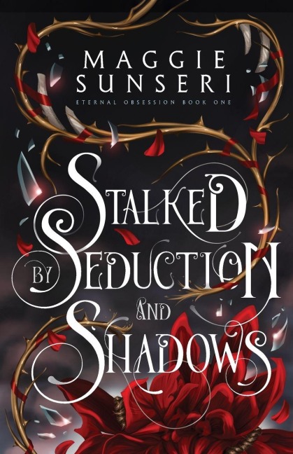 Stalked by Seduction and Shadows - Maggie Sunseri