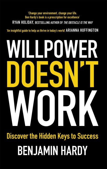 Willpower Doesn't Work - Benjamin Hardy