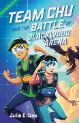 Cover-Bild zum Titel 'Team Chu and the Battle of Blackwood Arena' von 'Julie C Dao'