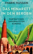 Cover-Bild zum Titel 'Das Minarett in den Bergen - Porträt eines unvermuteten Europas' von 'Tharik Hussain'