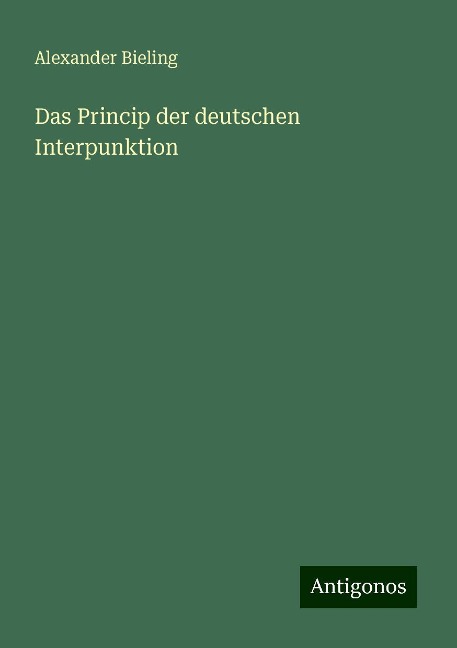 Das Princip der deutschen Interpunktion - Alexander Bieling
