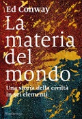 Cover-Bild zum Titel 'La materia del mondo. Una storia della civiltà in sei elementi' von 'Ed Conway'