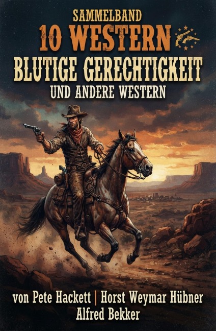 Sammelband 10 Western: Blutige Gerechtigkeit und andere Western - Alfred Bekker, Pete Hackett, Horst Weymar Hübner
