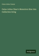 Cover-Bild zum Titel 'Gaius Julius Cäsar's Memoiren über den Gallischen Krieg' von 'Gaius Iulius Caesar'