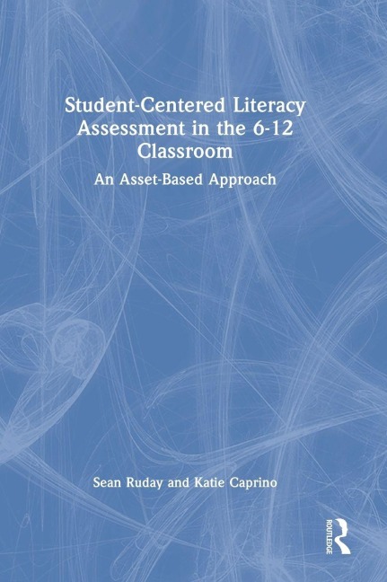 Student-Centered Literacy Assessment in the 6-12 Classroom - Sean Ruday, Katie Caprino
