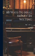Cover-Bild zum Titel '88 Ways To Make Money By Writing' von 'Homer Croy'