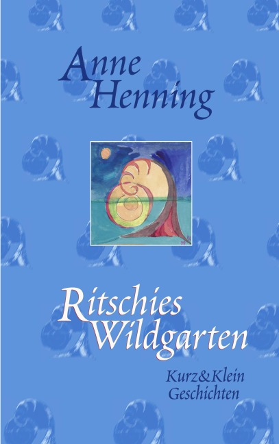 Ritschies Wildgarten - Anne Henning