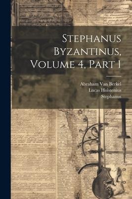 Stephanus Byzantinus, Volume 4, part 1 - Stephanus, Lucas Holstenius, Abraham van Berkel