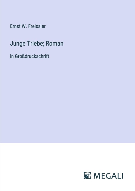Junge Triebe; Roman - Ernst W. Freissler