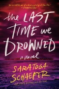 Cover-Bild zum Titel 'Last Time We Drowned' von 'Schaefer Saratoga Schaefer'