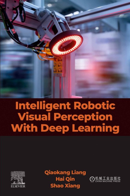 Intelligent Robotic Visual Perception with Deep Learning - Qiaokang Liang, Hai Qin candidate, Shao Xiang