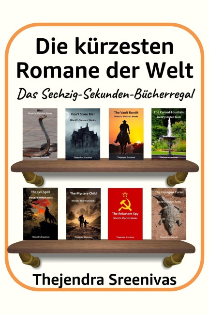 Die kürzesten Romane der Welt - Das Sechzig-Sekunden-Bücherregal - Thejendra Sreenivas