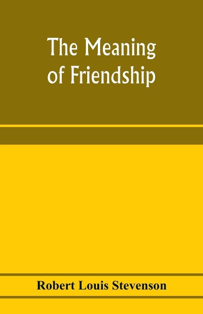 The meaning of friendship - Robert Louis Stevenson