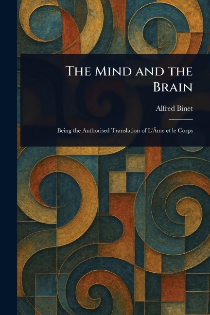 The Mind and the Brain - Alfred Binet