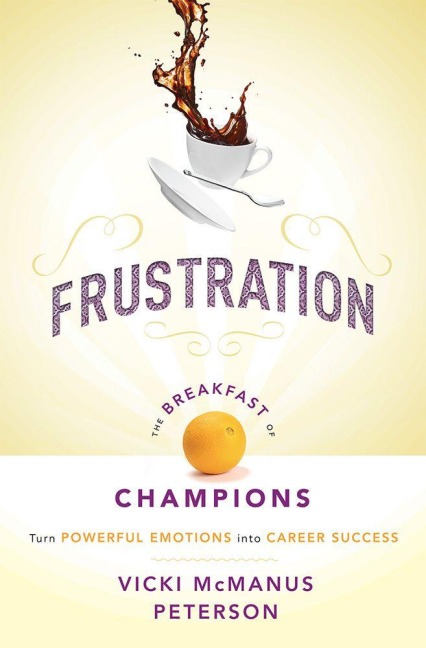 Frustration: The Breakfast of Champions - Vicki McManus Peterson