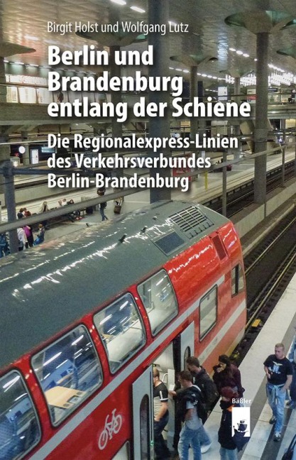 Berlin und Brandenburg entlang der Schiene - Birgit Holst, Wolfgang Lutz