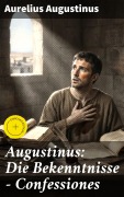 Cover-Bild zum Titel 'Augustinus: Die Bekenntnisse - Confessiones' von 'Aurelius Augustinus'