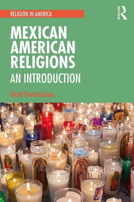 Mexican American Religions - Brett Hendrickson