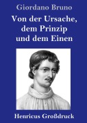 Cover-Bild zum Titel 'Von der Ursache, dem Prinzip und dem Einen (Großdruck)' von 'Giordano Bruno'