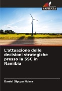Cover-Bild zum Titel 'L'attuazione delle decisioni strategiche presso la SSC in Namibia' von 'Daniel Sipopa Ndara'