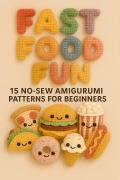 Cover-Bild zum Titel 'Fast Food Fun: 15 No-Sew Amigurumi Patterns for Beginners' von 'Grandma Esther'