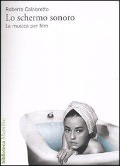 Cover-Bild zum Titel 'Lo schermo sonoro. La musica per film' von 'Roberto Calabretto'