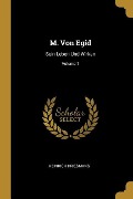 M. Von Egid: Sein Leben Und Wirken; Volume 1 - Heinrich Driesmans