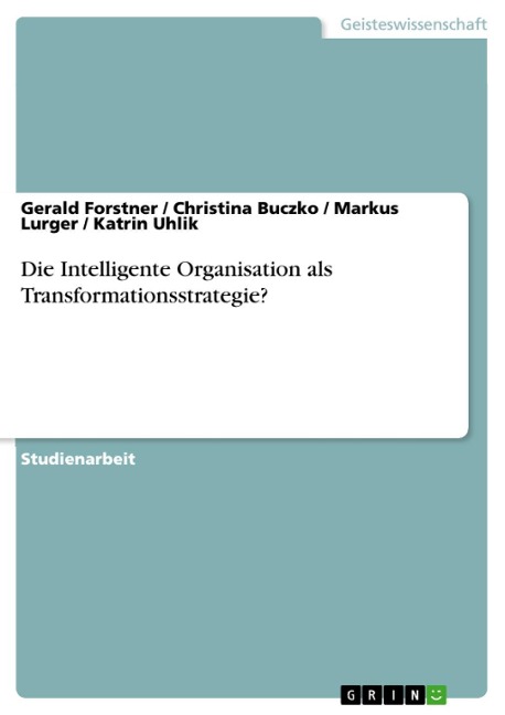 Die Intelligente Organisation als Transformationsstrategie? - Gerald Forstner, Christina Buczko, Markus Lurger, Katrin Uhlik