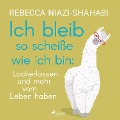 Cover-Bild zum Titel 'Ich bleib so scheiße wie ich bin: Lockerlassen und mehr vom Leben haben' von 'Rebecca Niazi-Shahabi'