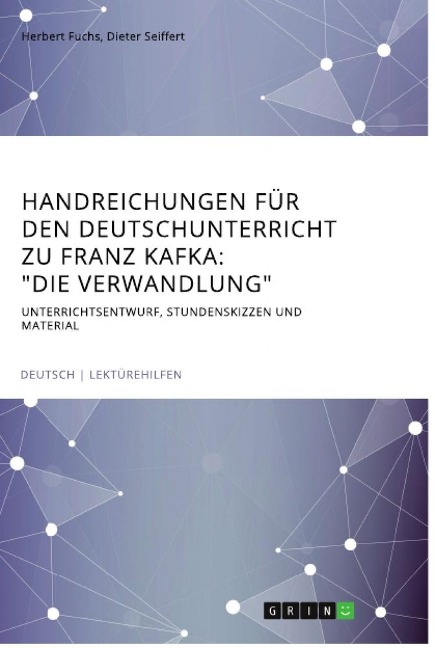 Handreichungen für den Deutschunterricht zu Franz Kafka: "Die Verwandlung" - Dieter Seiffert, Herbert Fuchs