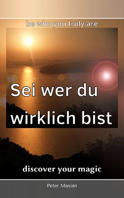 Sei wer du wirklich bist (Discover your magic, #3) - Peter Maxian