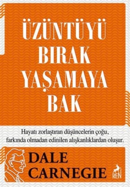 Üzüntüyü Birak Yasamaya Bak - Dale Carnegie