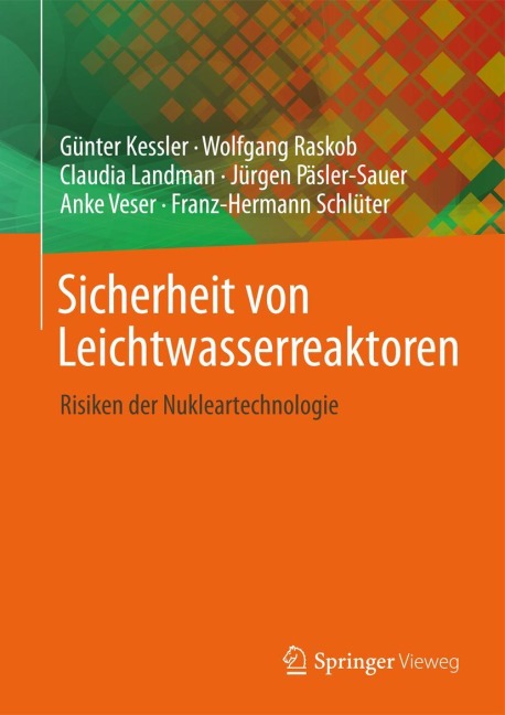 Sicherheit von Leichtwasserreaktoren - Günter Kessler, Anke Veser, Jürgen Päsler-Sauer, Wolfgang Raskob, Claudia Landman