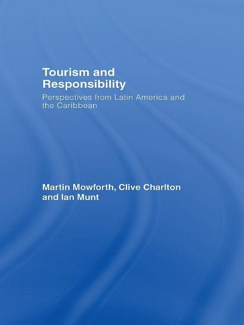 Tourism and Responsibility - Martin Mowforth, Clive Charlton, Ian Munt