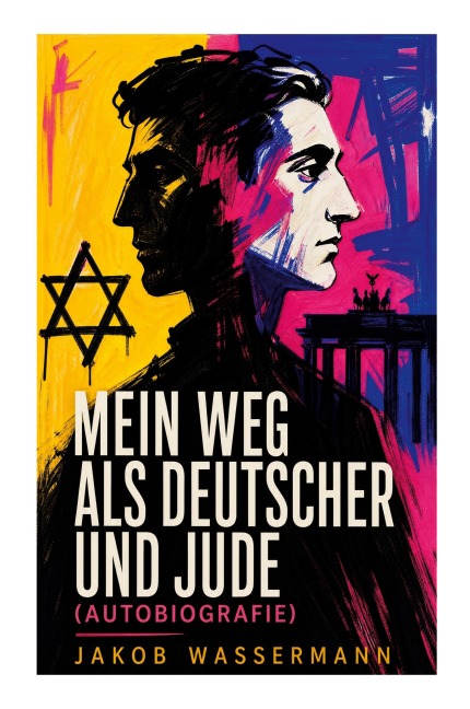 Mein Weg als Deutscher und Jude (Autobiografie) - Jakob Wassermann