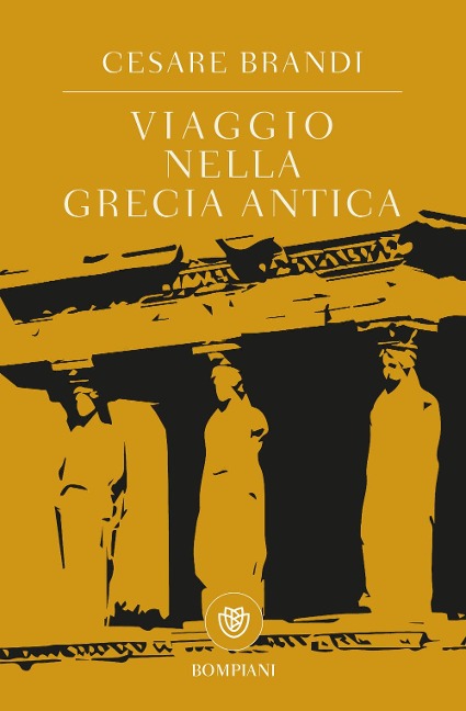 Viaggio nella Grecia antica - Cesare Brandi