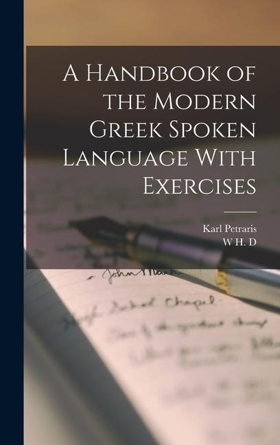 A Handbook of the Modern Greek Spoken Language With Exercises - Karl Petraris, W H D Rouse