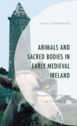 Cover-Bild zum Titel 'Animals and Sacred Bodies in Early Medieval Ireland' von 'John Soderberg'