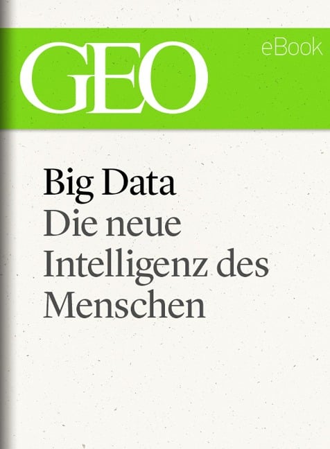Big Data: Die neue Intelligenz des Menschen (GEO eBook) - 